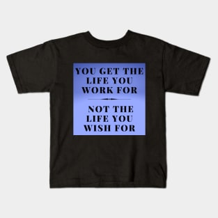 THE LIFE YOU WORK FOR Kids T-Shirt